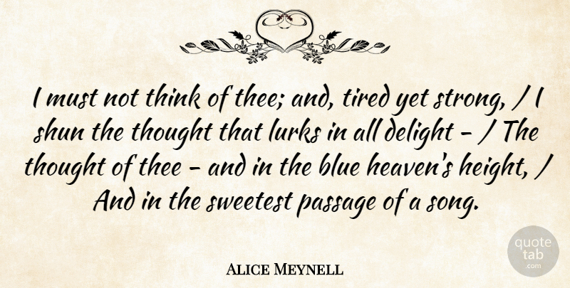 Alice Meynell Quote About Blue, Delight, Lurks, Passage, Shun: I Must Not Think Of...