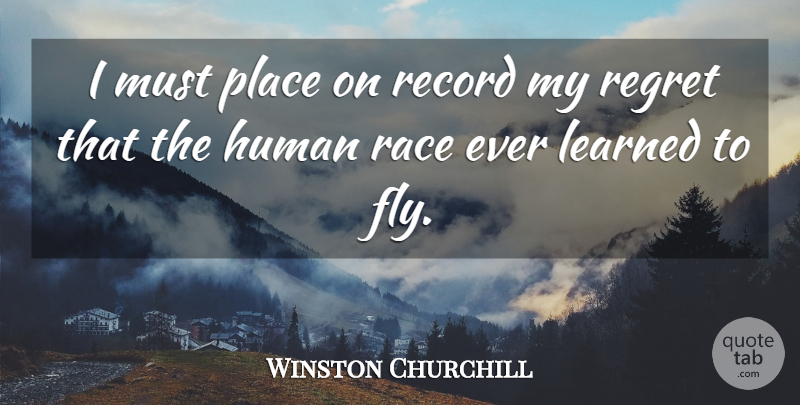 Winston Churchill Quote About Regret, Race, Records: I Must Place On Record...