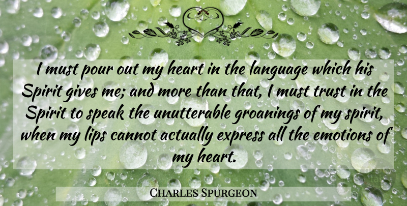 Charles Spurgeon Quote About Heart, Giving, Lips: I Must Pour Out My...