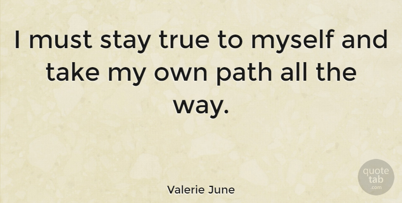 Valerie June Quote About Way, Path, Stay True: I Must Stay True To...