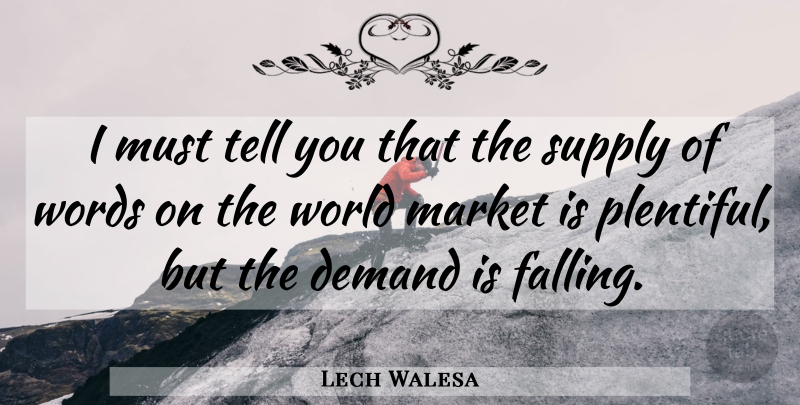 Lech Walesa Quote About Falling In Love, Historical, Demand: I Must Tell You That...