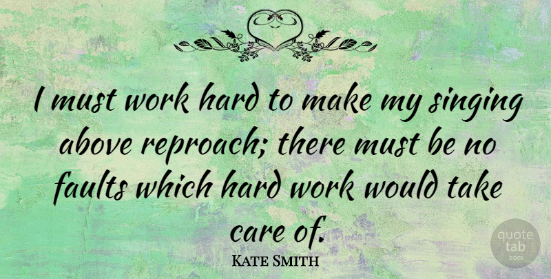 Kate Smith Quote About Hard Work, Sight, Singing: I Must Work Hard To...