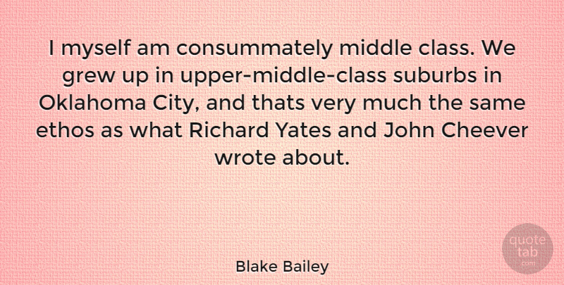 Blake Bailey Quote About Oklahoma City, Ethos, Class: I Myself Am Consummately Middle...