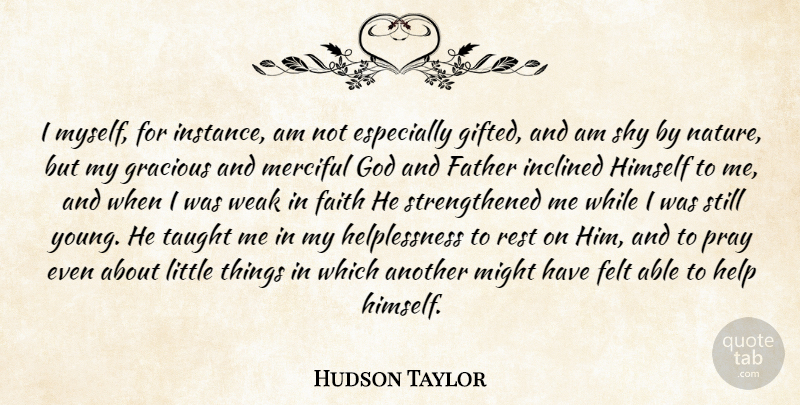 Hudson Taylor Quote About Father, Shy, Littles: I Myself For Instance Am...