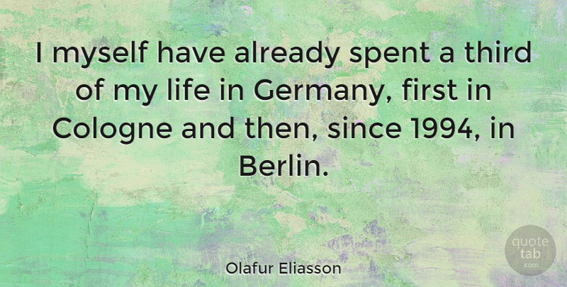 Olafur Eliasson Quote About Berlin, Firsts, Germany: I Myself Have Already Spent...