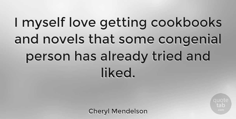 Cheryl Mendelson Quote About Self Love, Novel, Cookbook: I Myself Love Getting Cookbooks...