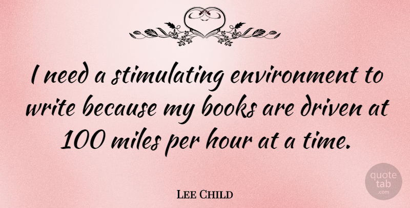 Lee Child Quote About Book, Writing, Needs: I Need A Stimulating Environment...