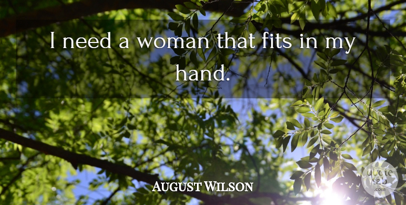 August Wilson Quote About Fits, Woman: I Need A Woman That...