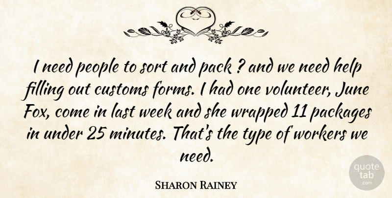 Sharon Rainey Quote About Customs, Filling, Help, June, Last: I Need People To Sort...