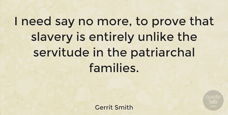 Gerrit Smith Quote About Slavery, Needs, Prove: I Need Say No More...