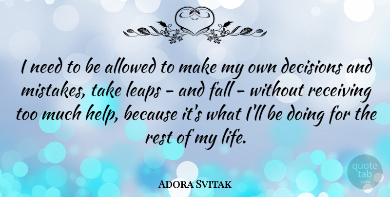 Adora Svitak Quote About Allowed, Fall, Leaps, Life, Receiving: I Need To Be Allowed...