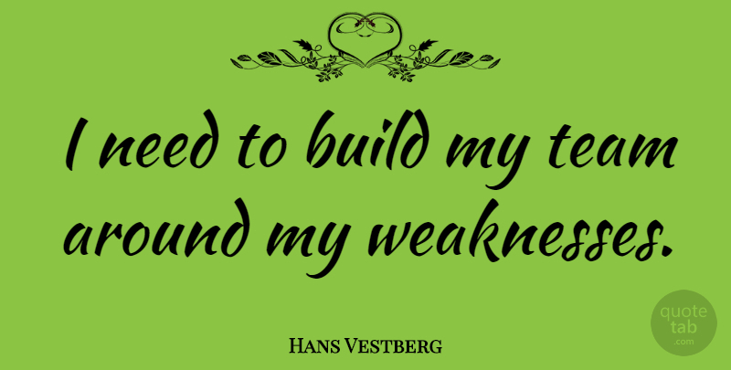 Hans Vestberg Quote About undefined: I Need To Build My...