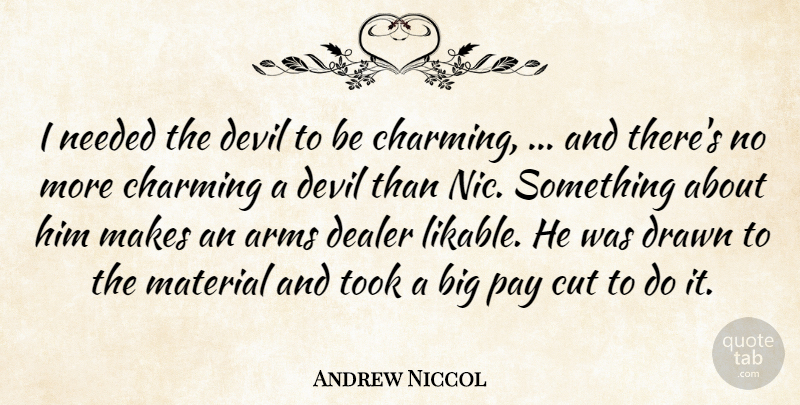 Andrew Niccol Quote About Arms, Charming, Cut, Dealer, Devil: I Needed The Devil To...