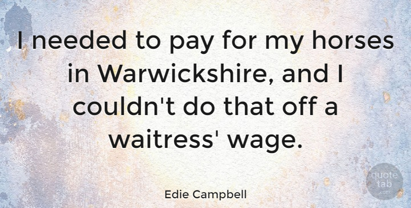 Edie Campbell Quote About undefined: I Needed To Pay For...