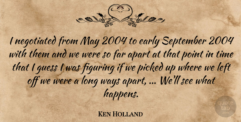 Ken Holland Quote About Apart, Early, Far, Figuring, Guess: I Negotiated From May 2004...