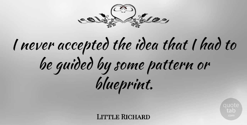 Little Richard Quote About Happy Friday, Ideas, Patterns: I Never Accepted The Idea...