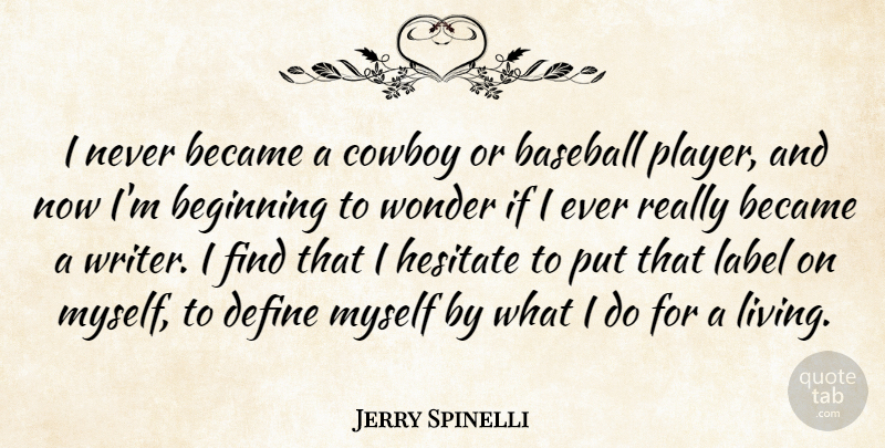 Jerry Spinelli Quote About Became, Cowboy, Define, Hesitate, Label: I Never Became A Cowboy...