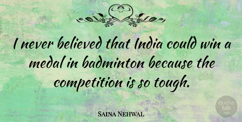 Saina Nehwal Quote About Badminton, Believed, Competition, Medal: I Never Believed That India...