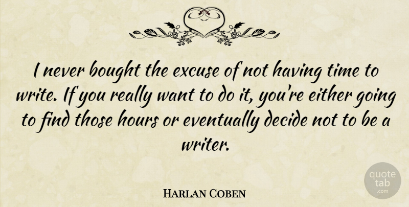 Harlan Coben Quote About Bought, Either, Eventually, Excuse, Hours: I Never Bought The Excuse...