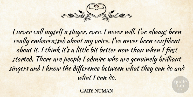 Gary Numan Quote About Bit, Brilliant, Call, Confident, Genuinely: I Never Call Myself A...