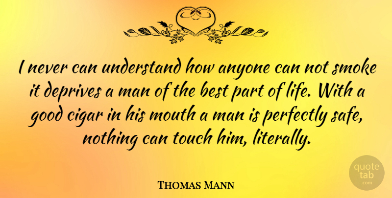 Thomas Mann Quote About Men, Mouths, Safe: I Never Can Understand How...