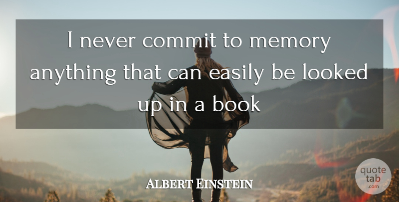 Albert Einstein Quote About Memories, Book, Commit: I Never Commit To Memory...