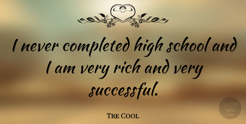Tre Cool Quote About School, Successful, Boots: I Never Completed High School...