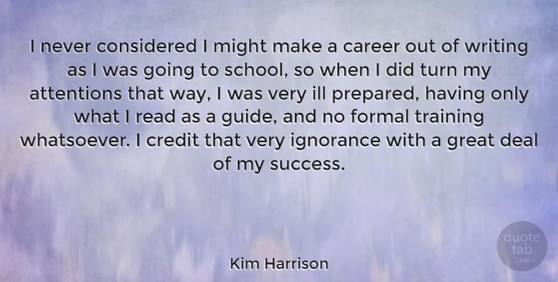 Kim Harrison Quote About School, Ignorance, Writing: I Never Considered I Might...