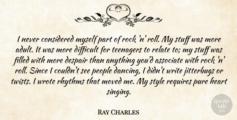 Ray Charles Quote About Teenager, Writing, Heart: I Never Considered Myself Part...