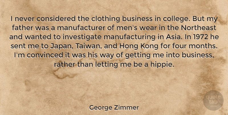 George Zimmer Quote About Business, Clothing, Considered, Convinced, Four: I Never Considered The Clothing...