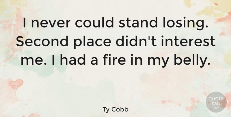 Ty Cobb Quote About Inspirational Sports, Fire, Losing: I Never Could Stand Losing...