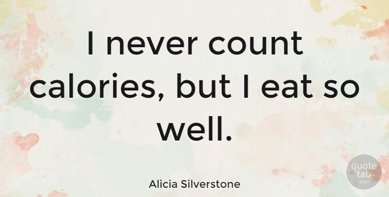 Alicia Silverstone Quote About Calories, Wells: I Never Count Calories But...