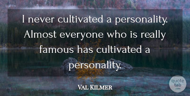 Val Kilmer Quote About Personality: I Never Cultivated A Personality...