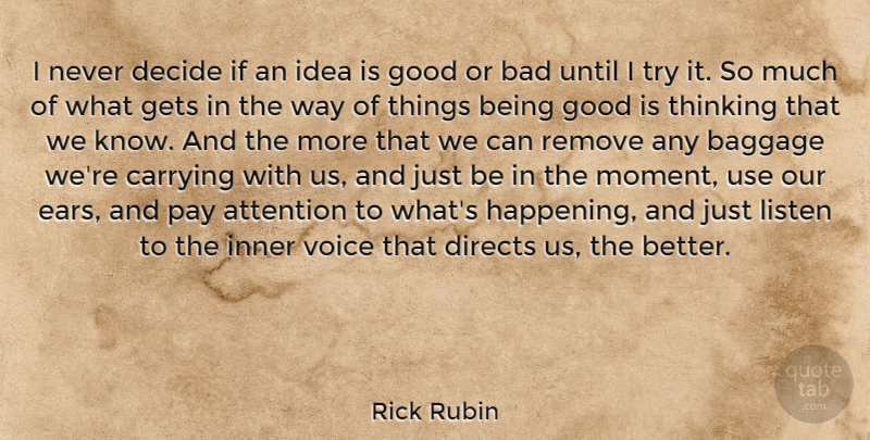 Rick Rubin Quote About Thinking, Ideas, Voice: I Never Decide If An...