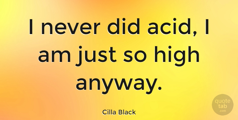 Cilla Black Quote About Acid: I Never Did Acid I...