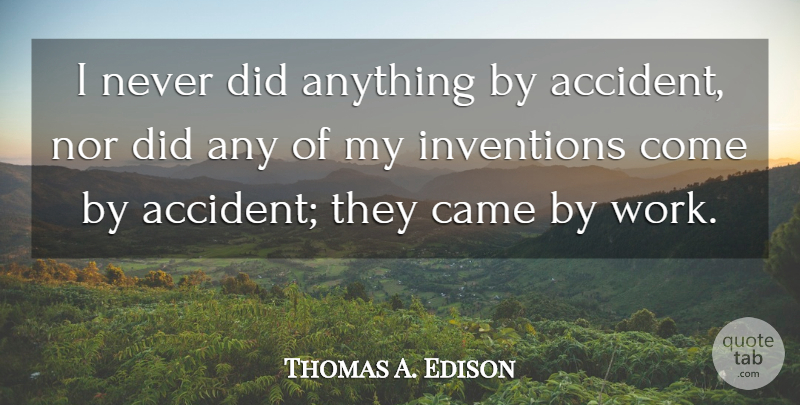Thomas A. Edison Quote About Inspirational, Life, Motivational: I Never Did Anything By...