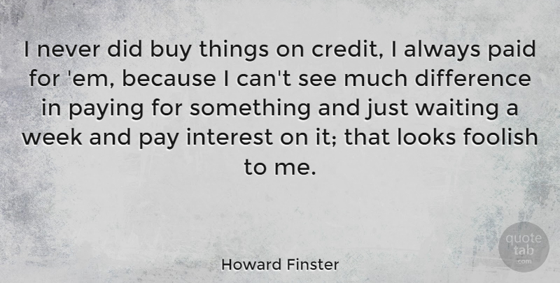 Howard Finster Quote About Differences, Waiting, Ems: I Never Did Buy Things...