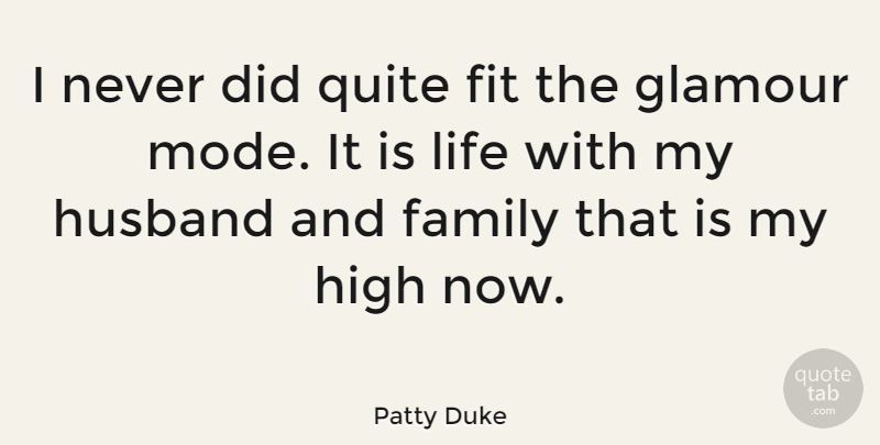 Patty Duke Quote About Family, Husband, High Heels: I Never Did Quite Fit...