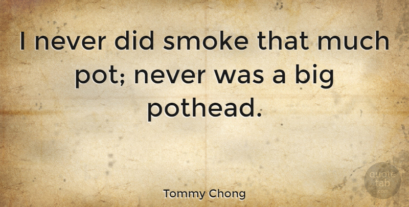 Tommy Chong Quote About Canadian Actor, Smoke: I Never Did Smoke That...