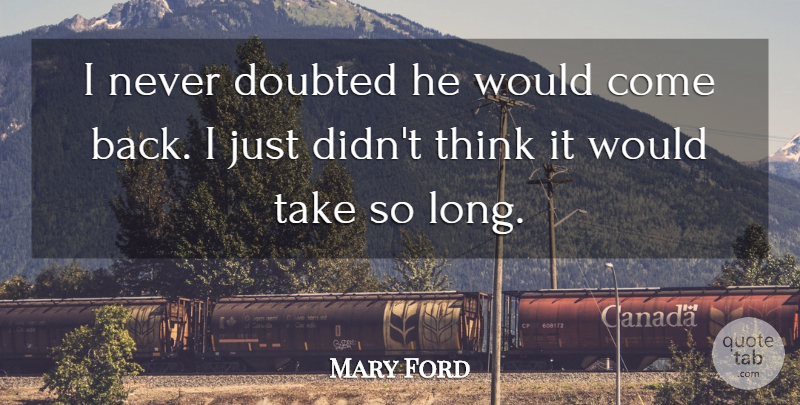 Mary Ford Quote About Doubted: I Never Doubted He Would...