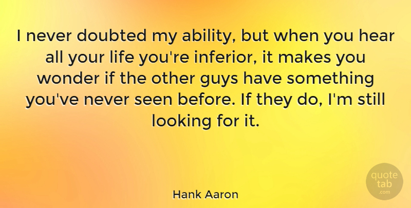 Hank Aaron Quote About Motivational, Racism, Guy: I Never Doubted My Ability...