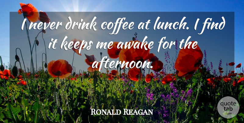Ronald Reagan Quote About Funny, Coffee, Espresso: I Never Drink Coffee At...