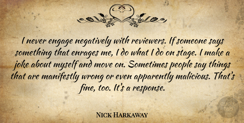 Nick Harkaway Quote About Apparently, Engage, Move, Negatively, People: I Never Engage Negatively With...