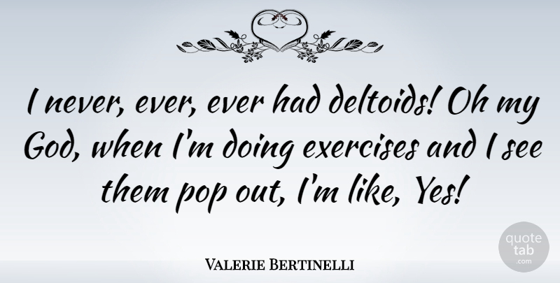 Valerie Bertinelli Quote About Exercise, Pops: I Never Ever Ever Had...