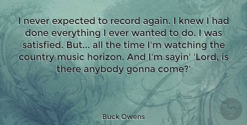 Buck Owens Quote About Anybody, Country, Expected, Gonna, Knew: I Never Expected To Record...