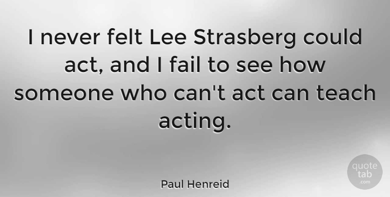 Paul Henreid Quote About Felt, Lee: I Never Felt Lee Strasberg...