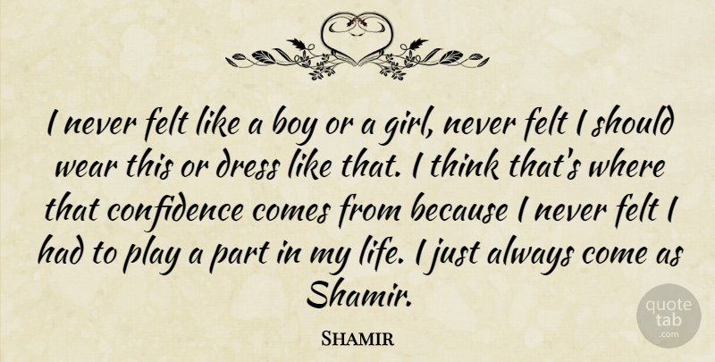 Shamir Quote About Boy, Dress, Felt, Life, Wear: I Never Felt Like A...