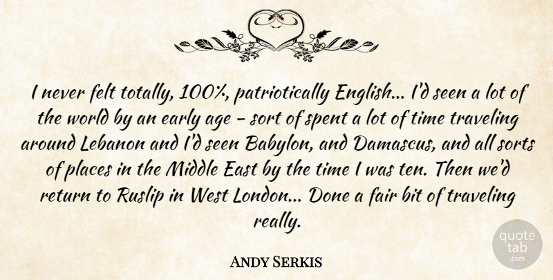 Andy Serkis Quote About Age, Done, World: I Never Felt Totally 100...
