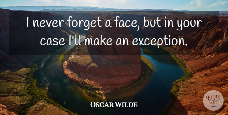 Oscar Wilde Quote About Funny, Sarcastic, Witty: I Never Forget A Face...