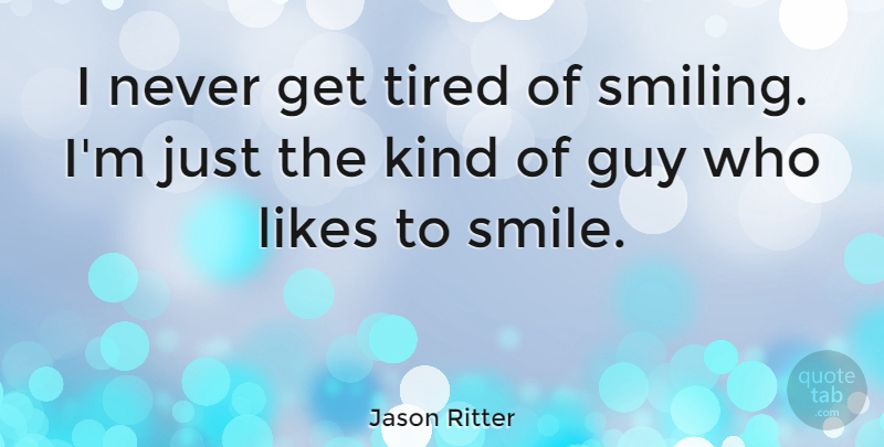 Jason Ritter Quote About Happiness, Laughter, Tired: I Never Get Tired Of...